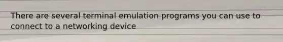 There are several terminal emulation programs you can use to connect to a networking device