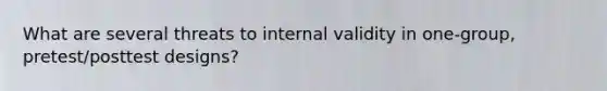 What are several threats to internal validity in one-group, pretest/posttest designs?