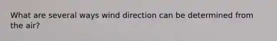 What are several ways wind direction can be determined from the air?