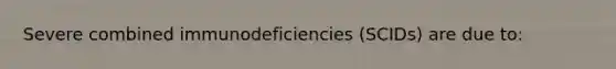 Severe combined immunodeficiencies (SCIDs) are due to: