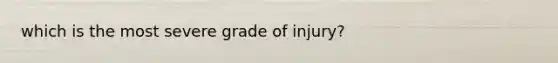 which is the most severe grade of injury?