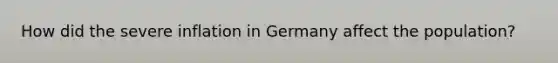 How did the severe inflation in Germany affect the population?