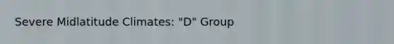 Severe Midlatitude Climates: "D" Group