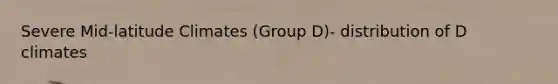 Severe Mid-latitude Climates (Group D)- distribution of D climates