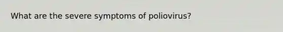 What are the severe symptoms of poliovirus?