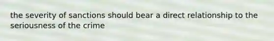the severity of sanctions should bear a direct relationship to the seriousness of the crime