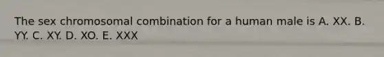 The sex chromosomal combination for a human male is A. XX. B. YY. C. XY. D. XO. E. XXX