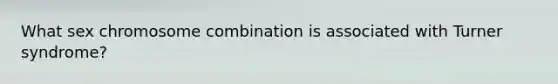What sex chromosome combination is associated with Turner syndrome?