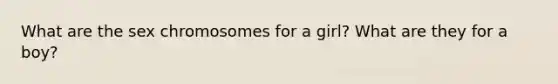 What are the sex chromosomes for a girl? What are they for a boy?