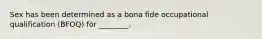 Sex has been determined as a bona fide occupational qualification (BFOQ) for ________.