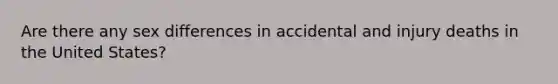 Are there any sex differences in accidental and injury deaths in the United States?