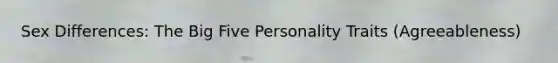 Sex Differences: The Big Five Personality Traits (Agreeableness)
