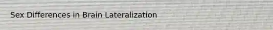 Sex Differences in Brain Lateralization