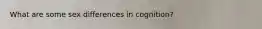 What are some sex differences in cognition?