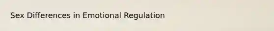 Sex Differences in Emotional Regulation