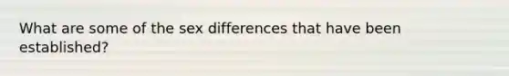 What are some of the sex differences that have been established?