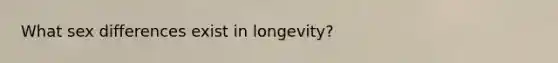 What sex differences exist in longevity?