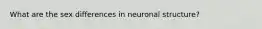 What are the sex differences in neuronal structure?