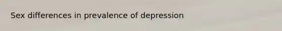 Sex differences in prevalence of depression