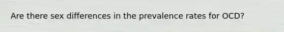 Are there sex differences in the prevalence rates for OCD?