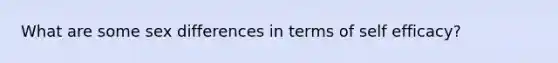 What are some sex differences in terms of self efficacy?