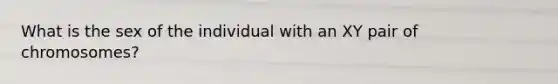 What is the sex of the individual with an XY pair of chromosomes?