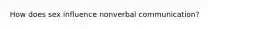 How does sex influence nonverbal communication?