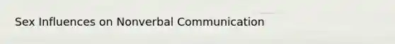 Sex Influences on Nonverbal Communication