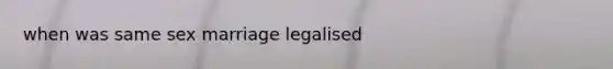 when was same sex marriage legalised