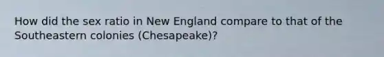 How did the sex ratio in New England compare to that of the Southeastern colonies (Chesapeake)?