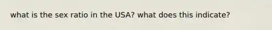 what is the sex ratio in the USA? what does this indicate?