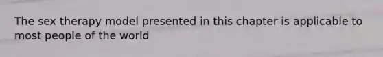 The sex therapy model presented in this chapter is applicable to most people of the world