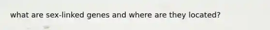what are sex-linked genes and where are they located?