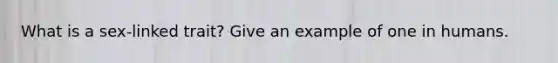 What is a sex-linked trait? Give an example of one in humans.