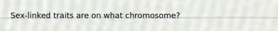 Sex-linked traits are on what chromosome?