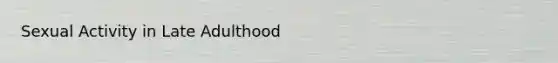 Sexual Activity in Late Adulthood