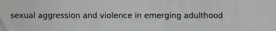 sexual aggression and violence in emerging adulthood