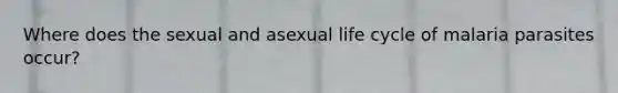 Where does the sexual and asexual life cycle of malaria parasites occur?