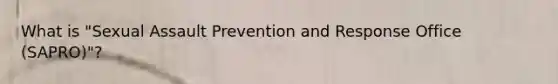 What is "Sexual Assault Prevention and Response Office (SAPRO)"?