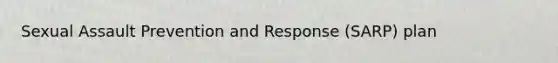 Sexual Assault Prevention and Response (SARP) plan