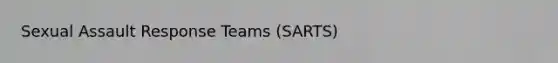 Sexual Assault Response Teams (SARTS)