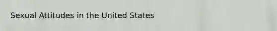 Sexual Attitudes in the United States