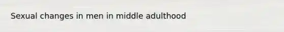 Sexual changes in men in middle adulthood