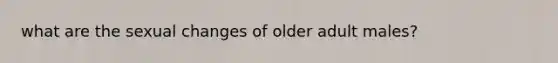 what are the sexual changes of older adult males?