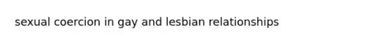 sexual coercion in gay and lesbian relationships