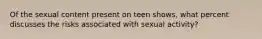 Of the sexual content present on teen shows, what percent discusses the risks associated with sexual activity?