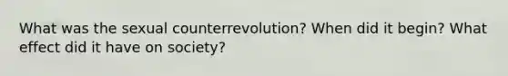 What was the sexual counterrevolution? When did it begin? What effect did it have on society?