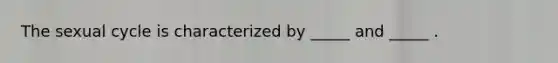 The sexual cycle is characterized by _____ and _____ .