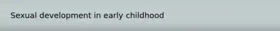 Sexual development in early childhood