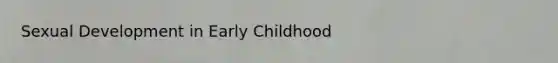 Sexual Development in Early Childhood